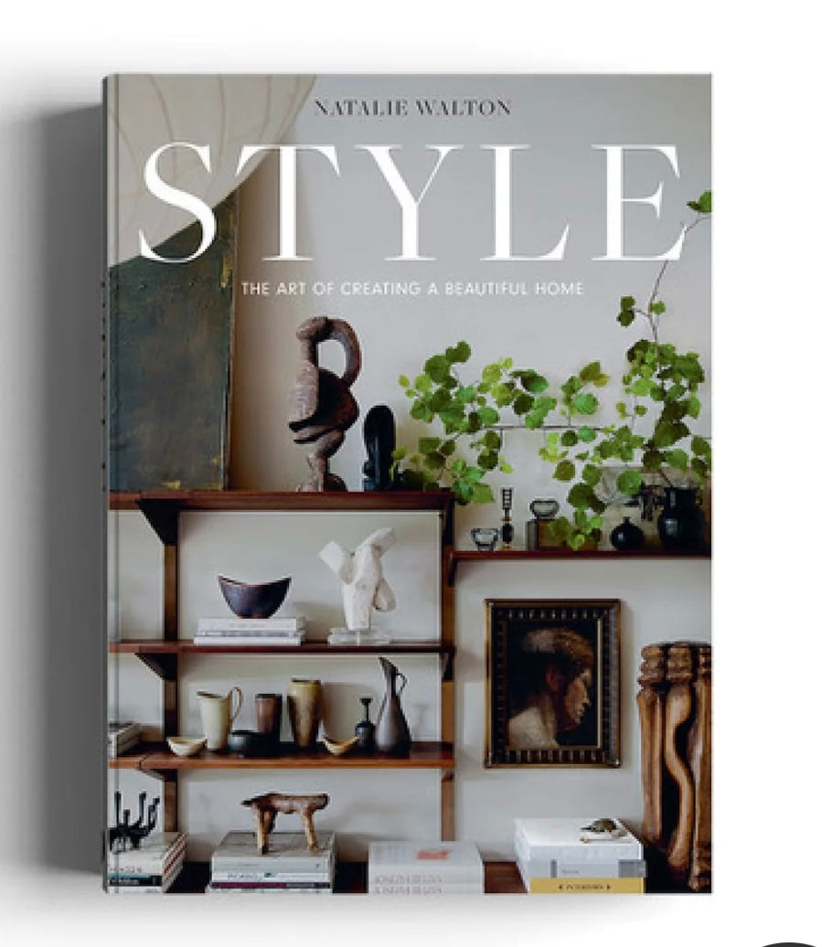 STYLE: The Art of Creating a Beautiful Home - By Natalie Walton